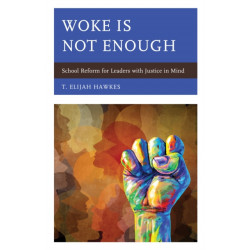 Woke Is Not Enough: School Reform for Leaders with Justice in Mind