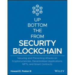 Blockchain Security from the Bottom Up: Securing and Preventing Attacks on Cryptocurrencies, Decentralized Applications, NFTs, and Smart Contracts
