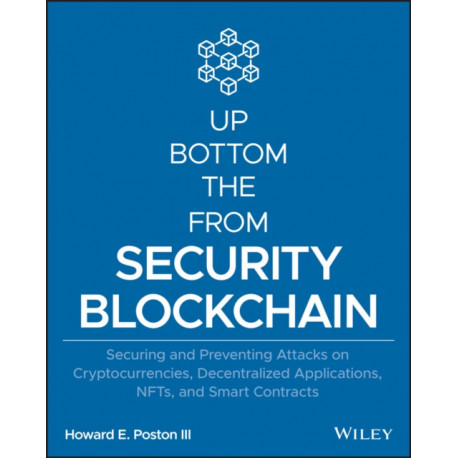 Blockchain Security from the Bottom Up: Securing and Preventing Attacks on Cryptocurrencies, Decentralized Applications, NFTs, and Smart Contracts