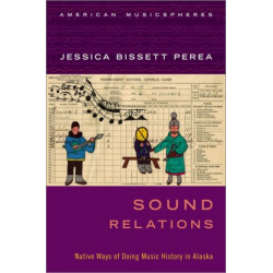 Sound Relations: Native Ways of Doing Music History in Alaska