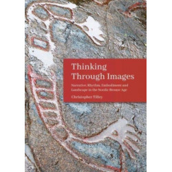 Thinking Through Images: Narrative, Rhythm, Embodiment and Landscape in the Nordic Bronze Age