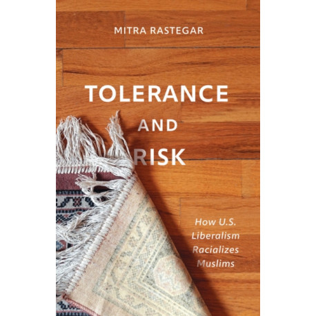 Tolerance and Risk: How U.S. Liberalism Racializes Muslims