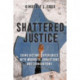 Shattered Justice: Crime Victims' Experiences with Wrongful Convictions and Exonerations