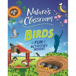Nature's Classroom: Birds: Get outside and get birding in nature's wild classroom!