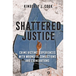 Shattered Justice: Crime Victims' Experiences with Wrongful Convictions and Exonerations
