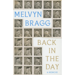 Back in the Day: The deeply affecting, first ever memoir by beloved national treasure Melvyn Bragg