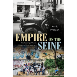 Empire on the Seine: The Policing of North Africans in Paris, 1925-1975