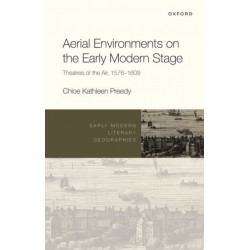 Aerial Environments on the Early Modern Stage: Theatres of the Air, 1576-1609