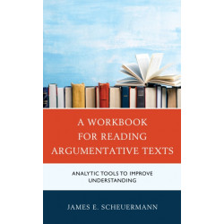 A Workbook for Reading Argumentative Texts: Analytic Tools to Improve Understanding
