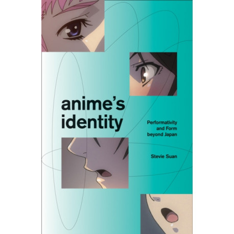 Anime's Identity: Performativity and Form Beyond Japan