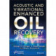 Acoustic and Vibrational Enhanced Oil Recovery