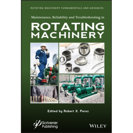 Maintenance, Reliability and Troubleshooting in Rotating Machinery