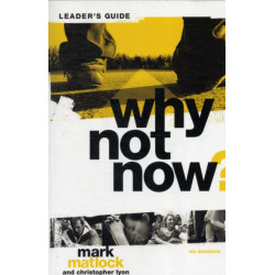Why Not Now? Bible Study Leader's Guide: You Don’t Have to “Grow Up” to Follow Jesus