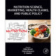 Nutrition Science, Marketing Nutrition, Health Claims, and Public Policy