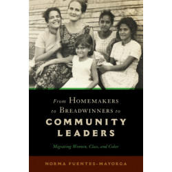 From Homemakers to Breadwinners to Community Leaders: Migrating Women, Class, and Color