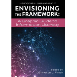 Envisioning the Framework: A Graphic Guide to Information Literacy