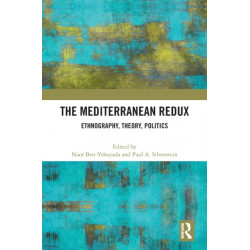 The Mediterranean Redux: Ethnography, Theory, Politics