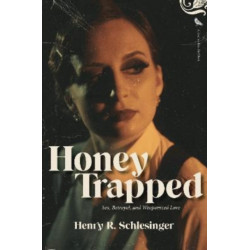 Honey Trapped: Sex, Betrayal, and Weaponized Love