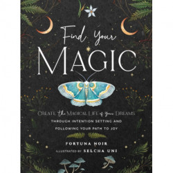 Find Your Magic: A Journal: Create the Magical Life of Your Dreams through Intention Setting and Following Your Path to Joy