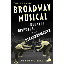The Book of Broadway Musical Debates, Disputes, and Disagreements