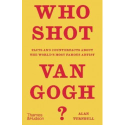 Who Shot Van Gogh?: Facts and counterfacts about the world’s most famous artist