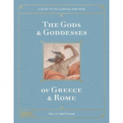 The Gods and Goddesses of Greece and Rome: A Guide to the Classical Pantheon
