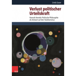 Verlust politischer Urteilskraft: Hannah Arendts Politische Philosophie als Antwort auf den Totalitarismus