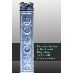 Dynastic Politics in the Age of Diocletian, AD 284-311