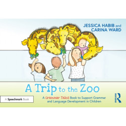 A Trip to the Zoo: A Grammar Tales Book to Support Grammar and Language Development in Children: A Grammar Tales Book to Support Grammar and Language Development in Children