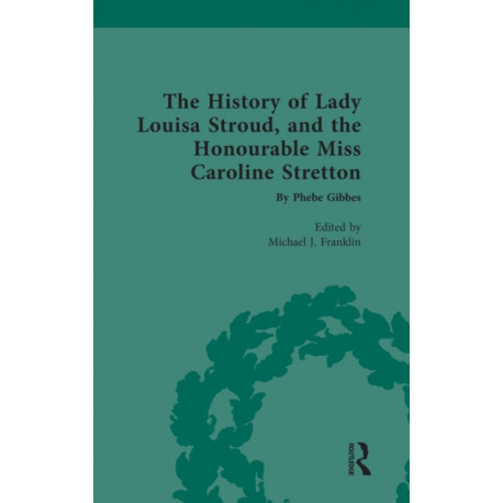 The History of Lady Louisa Stroud, and the Honourable Miss Caroline Stretton: by Phebe Gibbes