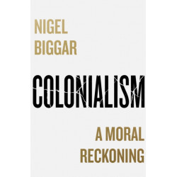 Colonialism: A Moral Reckoning