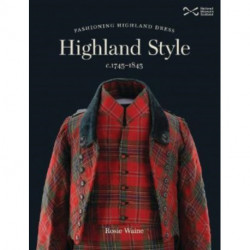 Highland Style: Fashioning Highland dress, c. 1745-1845