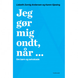 Jeg gør mig ondt, når ...: Om børn og selvskade