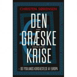 Den græske krise: – og Tysklands korsfæstelse af Europa