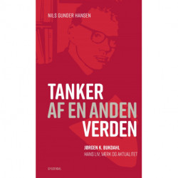 Tanker af en anden verden: Jørgen K. Bukdahl - hans liv, værk og aktualitet