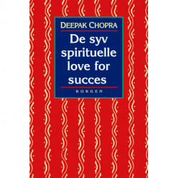 De syv spirituelle love for succes: en praktisk vejledning til indfrielse af dine drømme