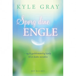Spørg dine engle: - og få guddommelig hjælp til at skabe mirakler