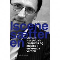 Iscenesætteren: Morten Hesseldahl om kultur og ledelse i en kreativ verden
