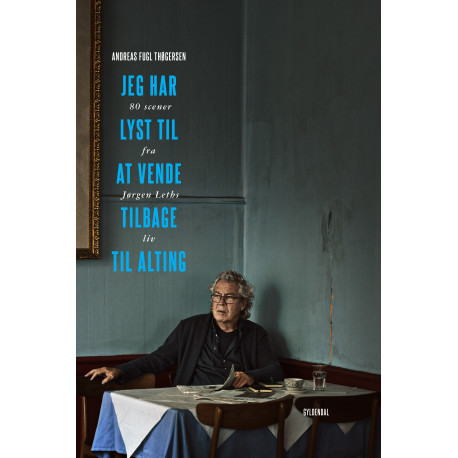 Jeg har lyst til at vende tilbage til alting: 80 scener fra Jørgen Leths liv