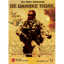 De danske tigre: Med livet som indsats i Afghanistan. Fortalt til Søren Flott