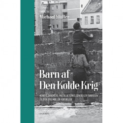 Barn af Den Kolde Krig: Kendte danskere fra Ulla Terkelsen og Leif Davidsen til Per Stig Møller fortæller