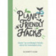 Planet-Friendly Hacks: Simple Tips and Budget-Friendly Advice for Sustainable Living
