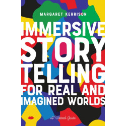 Immersive Storytelling for Real and Imagined Worlds: A Writer's Guide
