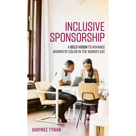 Inclusive Sponsorship: A Bold Vision to Advance Women of Color in the Workplace