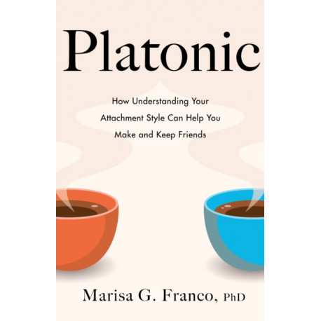 Platonic: How to Make and Keep Friends as an Adult