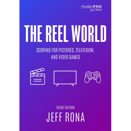 The Reel World: Scoring for Pictures, Television, and Video Games
