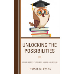 Unlocking the Possibilities: Insider Secrets to College, Career, and Beyond