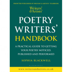 Writers' & Artists' Poetry Writers' Handbook: A Practical Guide to Getting Your Poetry Noticed, Published and Performed
