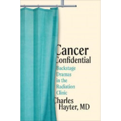 Cancer Confidential: Backstage Dramas in the Radiation Clinic