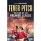 Fever Pitch: The Rise of the Premier League 1992-2004